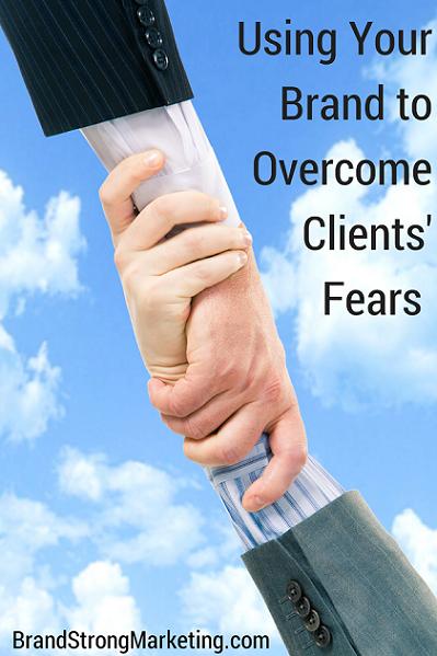 Using Your Brand to Overcome Clients Fears